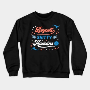 Boycott Shitty People - Funny Sayings Crewneck Sweatshirt